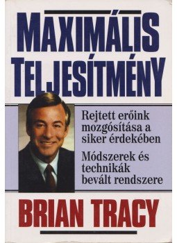 Brian Tracy - Maximális teljesítmény Brian Tracy - Maximális teljesítmény, Budapest 1999 antikvár könyv