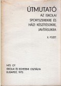 Csépe László,Dékán Antal - Útmutató az iskolai sportszerekre és házi készítésükre, javitásukra II. Füzet
