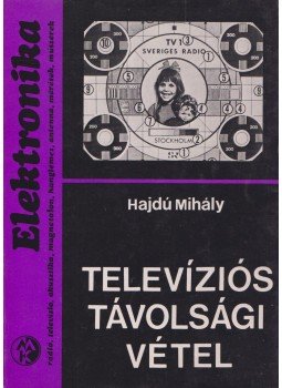 Hajdú Mihály - Televíziós távolsági vétel Hajdú Mihály - Televíziós távolsági vétel, Budapest 1978 antikvár könyv