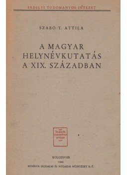 Szabó T. Attila - A magyar helynévkutatás a XIX. században (dedikált) Szabó T. Attila - A magyar helynévkutatás a XIX. században (dedikált), Kolozsvár 1944 antikvár könyv