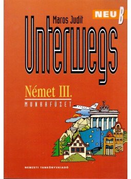 Maros Judit - Unterwegs Neu B - Német III. Munkafüzet Maros Judit - Unterwegs Neu B - Német III. Munkafüzet, Budapest 2004 antikvár könyv