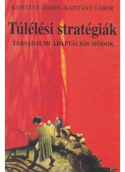 Kapitány Ágnes, Kapitány Gábor - Túlélési stratégiák Kapitány Ágnes, Kapitány Gábor - Túlélési stratégiák, Budapest 2007 antikvár könyv