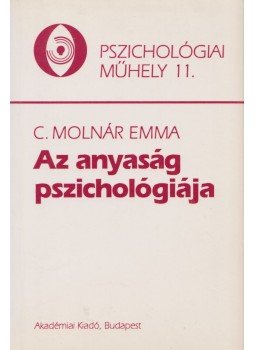 C. Molnár Emma - Az anyaság pszichológiája C. Molnár Emma - Az anyaság pszichológiája, Budapest 1996 antikvár könyv
