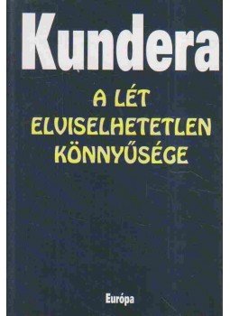 Milan Kundera - A lét elviselhetetlen könnyűsége Milan Kundera - A lét elviselhetetlen könnyűsége, Budapest 2006 antikvár könyv