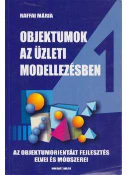Raffai Mária - Objektumok az üzleti modellezésben Raffai Mária - Objektumok az üzleti modellezésben, 2001 antikvár könyv