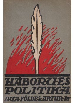 Földes Arthur dr. - Háború és politika (dedikált) Földes Arthur dr. - Háború és politika (dedikált), Budapest 1915 antikvár könyv