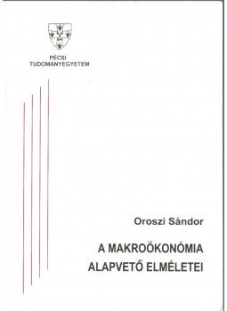 Oroszi Sándor - A makroökonómia alapvető elméletei Oroszi Sándor - A makroökonómia alapvető elméletei, Pécs 1992 antikvár könyv