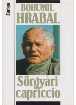 Bohumil Hrabal - Sörgyári capriccio Bohumil Hrabal - Sörgyári capriccio, Budapest 2005 antikvár könyv
