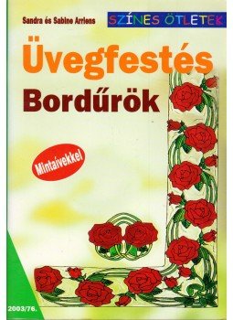 Sandra Arriens, Sabine Arriens - Üvegfestés - Bordűrök Sandra Arriens, Sabine Arriens - Üvegfestés - Bordűrök, Budapest 2003 antikvár könyv