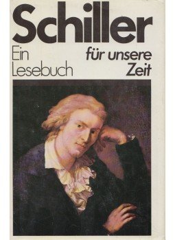 Schiller, Friedrich - Schiller - Ein Lesebuch für unsere Zeit Schiller, Friedrich - Schiller - Ein Lesebuch für unsere Zeit, Berlin 1984 antikvár könyv