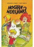 Nógrádi Gábor,Cakó Ferenc - Hogyan neveljünk? (aláírt)
