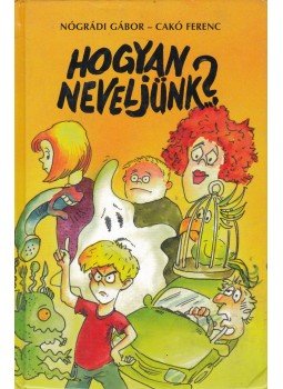 Nógrádi Gábor, Cakó Ferenc - Hogyan neveljünk? (aláírt), Budapest 2004 antikvár könyv