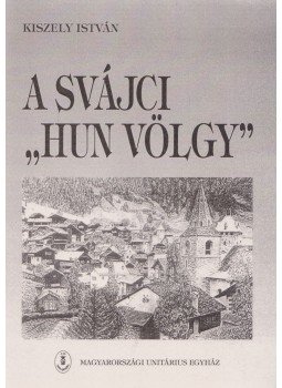 Kiszely István - A svájci "hun völgy" Kiszely István - A svájci "hun völgy", 1996 antikvár könyv