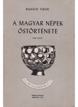 Baráth Tibor - A magyar népek őstörténete I. Baráth Tibor - A magyar népek őstörténete I., Montreal 1975 antikvár könyv