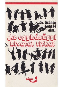 Dr. Szántó Konrád - Az egyházügyi hivatal titkai Dr. Szántó Konrád - Az egyházügyi hivatal titkai, Budapest 1990 antikvár könyv