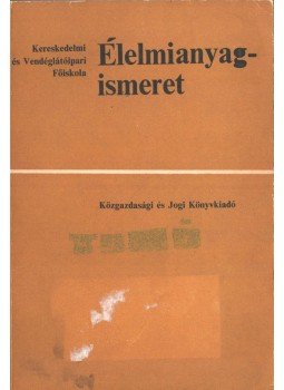 Lindner Károly, Hajdu István, Zukál Endre Dr., Vajda Pál, Bárányosné dr. Kubát Kinga - Élelmianyag-ismeret Lindner Károly, Hajdu István, Zukál Endre Dr., Vajda Pál, Bárányosné dr. Kubát Kinga - Élelmianyag-ismeret, Budapest 1976 antikvár könyv