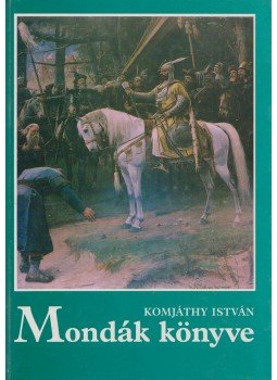 Komjáthy István - Mondák könyve Komjáthy István - Mondák könyve, Budapest 1995 antikvár könyv