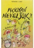 Nógrádi Gábor,Cakó Ferenc - Hogyan neveljük...? (aláírt)