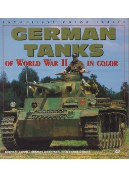 Michael Green , Thomas Anderson, Frank Schulz - German Tanks of World War II in Color Michael Green , Thomas Anderson, Frank Schulz - German Tanks of World War II in Color, 2000 antikvár könyv