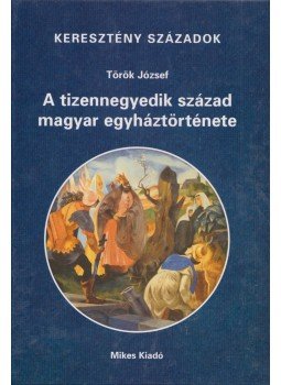 Török József - A tizennegyedik század magyar egyháztörténete, Budapest 2004 antikvár könyv