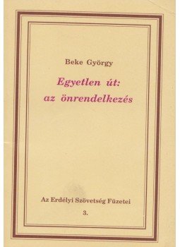 Beke György - Egyetlen út: az önrendelkezés Beke György - Egyetlen út: az önrendelkezés, Ungvár 1993 antikvár könyv