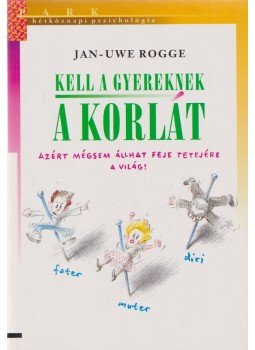 Rogge, Jan-Uwe - Kell a gyereknek a korlát Rogge, Jan-Uwe - Kell a gyereknek a korlát, Budapest 2003 antikvár könyv