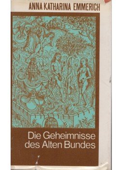 Anna Katharina Emmerich - Die Gehemnisse des Alten Bundes Anna Katharina Emmerich - Die Gehemnisse des Alten Bundes, 1978 antikvár könyv