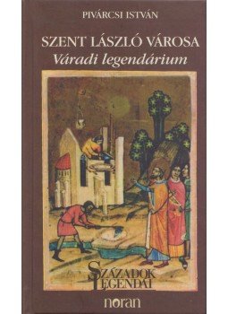 Pivárcsi István - Szent László városa Pivárcsi István - Szent László városa, Budapest 2002 antikvár könyv