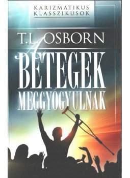 Osborn, T. L. - A betegek meggyógyulnak, Budapest 2009 antikvár könyv