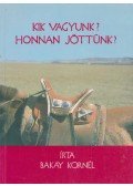 Bakay Kornél - Kik vagyunk? Honnan jöttünk?