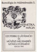 Maróth Miklós,Fröhlich Ida,Pál József,Szőnyi György Endre - Hermetika, mágia