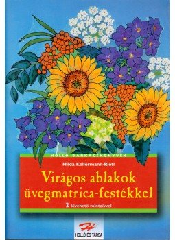 Kellermann-Rietl, Hilda - Virágos ablakok üvegmatrica-festékkel Kellermann-Rietl, Hilda - Virágos ablakok üvegmatrica-festékkel, 0 antikvár könyv