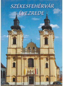Török József, Legeza László - Székesfehérvár évezrede Török József, Legeza László - Székesfehérvár évezrede, Budapest 2000 antikvár könyv