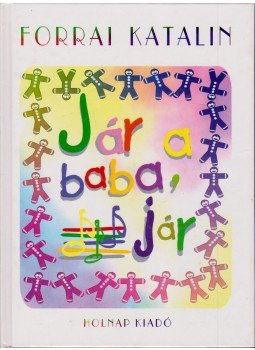 Forrai Katalin - Jár a baba, jár Forrai Katalin - Jár a baba, jár, Budapest 1998 antikvár könyv