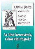Kálvin János - Az Urat keressétek, akkor élni fogtok!