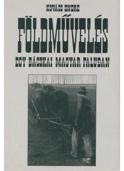 Kovács Endre - Földművelés egy bácskai magyar faluban, Budapest 1993 antikvár könyv