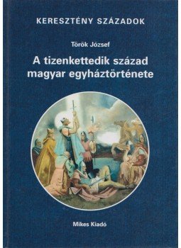 Török József - A tizenkettedik század magyar egyháztörténete (dedikált) Török József - A tizenkettedik század magyar egyháztörténete (dedikált), Budapest 2002 antikvár könyv