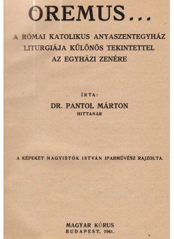 Pantol Márton - Oremus... (dedikált) Pantol Márton - Oremus... (dedikált), Budapest 1941 antikvár könyv