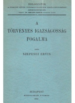 Szepesdi Ervin - A törvényes igazságosság fogalma (dedikált), Budapest 1942 antikvár könyv