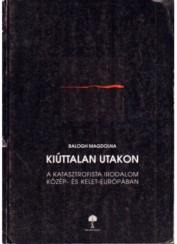 Balogh Magdolna - Kiúttalan utakon Balogh Magdolna - Kiúttalan utakon, Budapest 1993 antikvár könyv