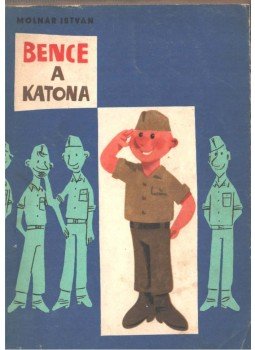 Molnár István - Bence a katona Molnár István - Bence a katona, Budapest 1962 antikvár könyv