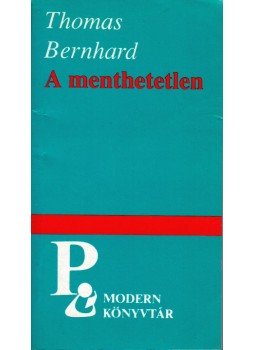 Thomas Bernhard - A menthetetlen Thomas Bernhard - A menthetetlen, Budapest 1992 antikvár könyv
