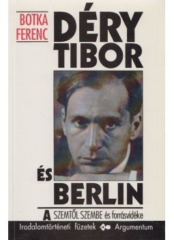 Botka Ferenc - Déry Tibor és Berlin Botka Ferenc - Déry Tibor és Berlin, Budapest 1994 antikvár könyv