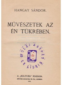 Hangay Sándor - Művészetek az én tükrében (dedikált), Sopron 1913 antikvár könyv