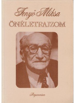 Fenyő Miksa - Önéletrajzom Fenyő Miksa - Önéletrajzom, Budapest 1994 antikvár könyv
