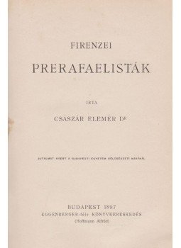 Dr. Császár Elemér - Firenzei prerafaelisták (dedikált), Budapest 1897 antikvár könyv