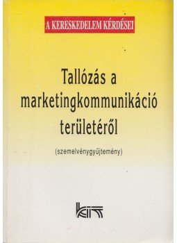 Kádár Kata (szerk.) - Tallózás a marketingkommunikáció területéről Kádár Kata (szerk.) - Tallózás a marketingkommunikáció területéről, Budapest 1997 antikvár könyv