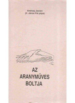 II.János Pál pápa - Az aranyműves boltja II.János Pál pápa - Az aranyműves boltja, Újvidék 1989 antikvár könyv