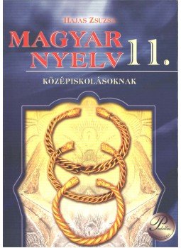 Hajas Zsuzsa - Magyar nyelv 11. Hajas Zsuzsa - Magyar nyelv 11., Debrecen 2009 antikvár könyv