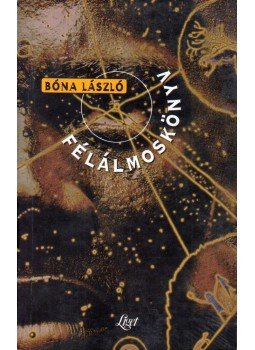 Bóna László - Félálmoskönyv Bóna László - Félálmoskönyv, null 1998 antikvár könyv